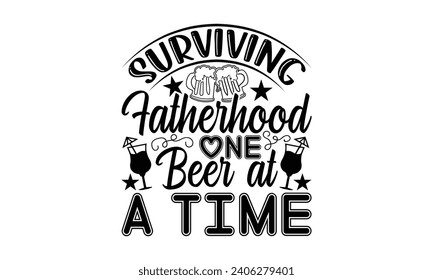Surviving Fatherhood One Beer At A Time- Beer t- shirt design, Handmade calligraphy vector illustration for Cutting Machine, Silhouette Cameo, Cricut, Vector illustration Template. svg