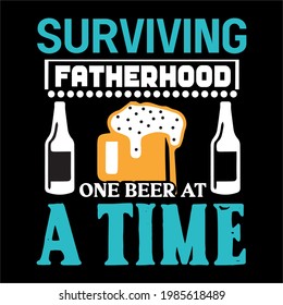 surviving fatherhood one beer at a time-father day slogan design ,typography , vintage and vector art. used on T-Shirts, Mugs, Bags, Stickers, Poster Cards Scrapbooking.
