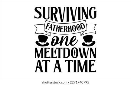 Surviving fatherhood one meltdown at a time- Father's Day svg design, Hand drawn lettering phrase isolated on white background, Illustration for prints on t-shirts and bags, posters, cards eps 10. svg