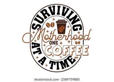 Surviving Motherhood One Cup of Coffee EPS T-shirt Design