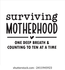 surviving motherhood one deep breath and counting to ten at a time background inspirational positive quotes, motivational, typography, lettering design