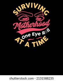 Surviving Motherhood One Eye Roll At A Time mothers day t shirt design