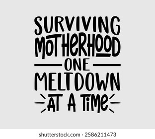 Surviving Motherhood One Meltdown At A Time, Mom Quotes, Quotes about Mother, funny mom design, Mothers Day Design, Mother's day typographic t shirt design