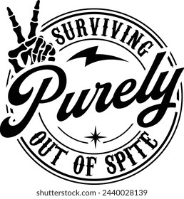 Surviving Purely Out Of Spite Funny T-shirt Design,Funny Skeleton Sarcasm T-shirt, skull hand Eps,Gift For Her,Survivor Gift Shirt svg