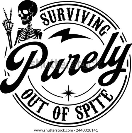 Surviving Purely Out Of Spite Funny T-shirt Design,Funny Skeleton Sarcasm T-shirt, skull hand Eps,Gift For Her,Survivor Gift Shirt