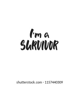 I'm a survivor - hand drawn October Breast Cancer Awareness Month lettering phrase isolated on white background. Brush ink vector quote for banners, greeting card, poster design