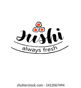 ''Sushi. Always fresh''  lettering logo template for Japanese food cafe. Asian delivery food. Banner, signboard, logotype, sticker, menu.Vector illustration.  