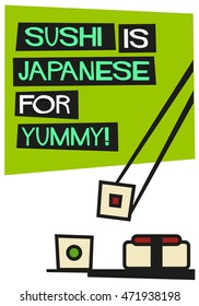 Sushi is Japanese For Yummy! (Flat Style Vector Illustration Quote Poster Design)