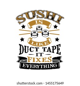 Sushi Is like duct tape it fixes everything. Funny food Quote good for print