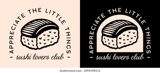 Sushi lovers club nigiri shirt design squad Japanese food party night aesthetic funny quotes badge logo girl clothing. Appreciate the little things cute kawaii retro vintage printable vector cut file.