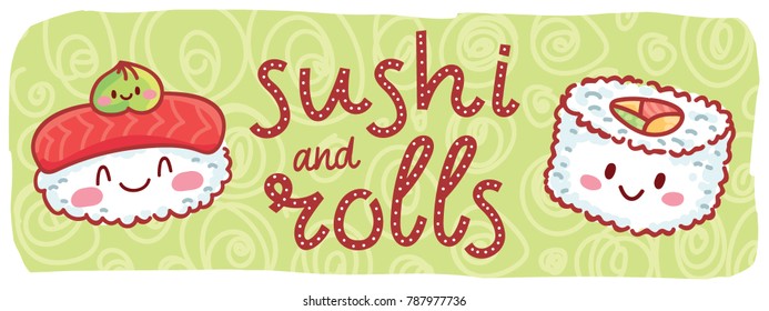 Sushi and Rolls. Cute illustration with hand drawn smiling Sushi characters with eyes on background with lettering, calligraphy text. Kawaii art in cartoon, doodle style for card, poster, print
