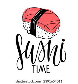 Sushi Time inscription. Vector calligraphy lettering with tuna slice sushi sketch on white background. Handwritten phrase. Template for Postcard, Poster, Sticker, bar logo, menu design, label element