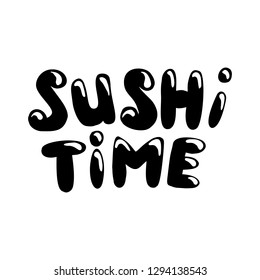 Sushi time vector lettering in funny style with blobs. Hand-drawn food phrase template design for restaurant logo, banner, menu and flyers. Isolated black text with highlights on white background