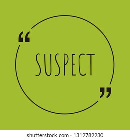 Suspect word concept. "Suspect" on green background with quote. Use for cover, banner, blog. 