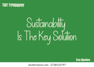 Sustainability Is The Key Solution Text Eco Saying Typography Poster Design