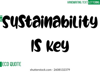 Sustainability Is Key  Typography Text Hand Writing Calligraphy Of Eco Quote