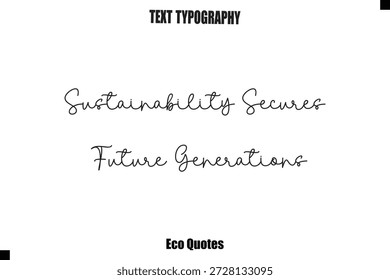 Sustainability Secures Future Generations  Inspirational Quote Cursive Typography Text
