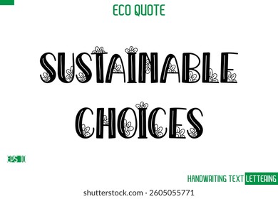Sustainable Choices  Cursive Calligraphic Text Of Eco Quote Saying