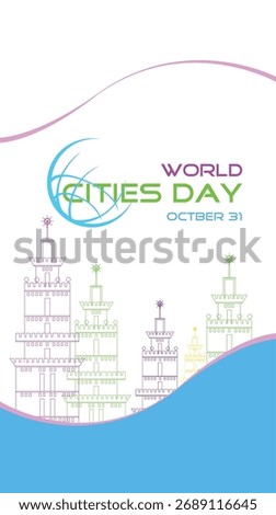 Sustainable Cities, Brighter Future, World Cities Day October 31st. World Cities Day is celebrated on October 31st, emphasizing the crucial role of cities and the necessity of their sustainable future