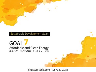 for Sustainable Development Goals watercolor GOAL7 abstract background.
Japanese text means energy for everyone and clean.