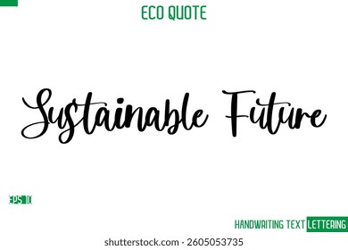 Sustainable Future  Cursive Calligraphic Text Of Eco Quote Saying