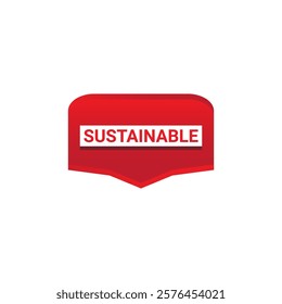 SUSTAINABLE Label, Sticker, Banner, tag, for advertising, promotion, retail, website, graphic design project, app design or online store. Vector design element.