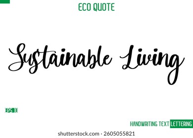 Sustainable Living  Cursive Calligraphic Text Of Eco Quote Saying