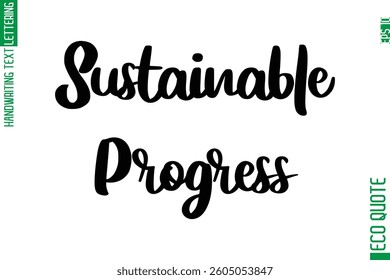  Sustainable Progress  Hand Written Stylish Typography Lettering Eco Friendly Saying