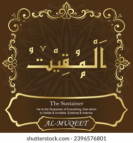 The Sustainer. He Is the Guarantor of Everything, that which is Visible and
Invisible, External and Internal.