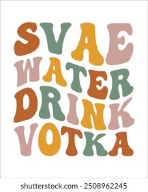 SVAE WATER DRINK VOTKA groovy wavy hippie 70s T shirt design.