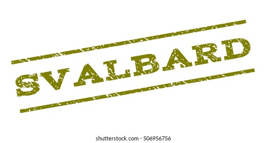 Svalbard watermark stamp. Text caption between parallel lines with grunge design style. Rubber seal stamp with unclean texture. Vector olive color ink imprint on a white background.