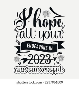 svg quotes desig, Happy new year 2023 svg design, new year tshirt Design, new year quote with typography for t-shirt, card, mug etc