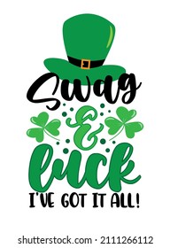 Swag and luck I've got it all! - funny phrase for St. Patrick's day.
Good for T shirt print, card, poster, label and other gifts design.