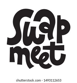 Swap meet. Unique hand-written phrase inspiring to exchange clothes, plants, books and other things with other people instead of buying a new one. Ideal for advertising, flyer, flyer, social media.