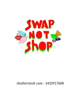 Swap Not Shop. Slogan for clothes exchange event. Rewear and reuse concept. Hand lettering and hand drawn clothes