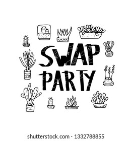 Swap Party quote with succulets in doodle style. Swap meet. Plant exchange. Reduce and reuse concept.  Vector template for social event. 