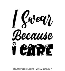 i swear because i care black letters quote