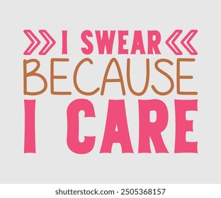 I Swear Because I Care, Sarcastic Quotes Design. Quotes about Sarcastic, Funny Sarcastic Design