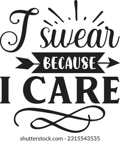 I swear because i care svg, Sarcastic SVG Design, Sarcastic quotes design