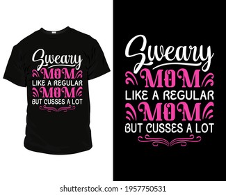 sweary mom like a regular mom but cusses a lot. t-shirt design, t-shirt custom,