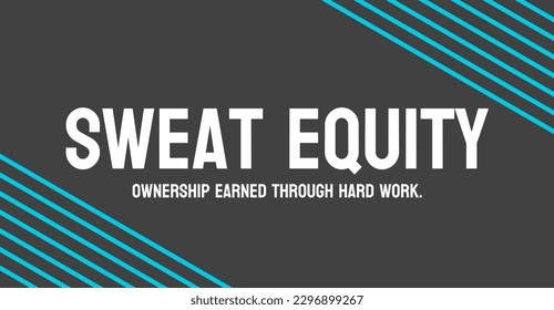 Sweat Equity: Investment of labor into a project or business.