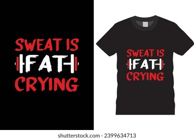 Sweat is fat crying t shirt design,  typography t-shirt design motivational quotes for workout,best version-Gym T Shirt Design, T-shirt Design, Vintage gym fitness t-shirt,
