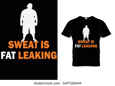 Sweat is Fat Leaking - Fitness T shirt