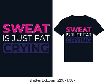 Sweat Is Just Fat Crying illustrations for print-ready T-Shirts design