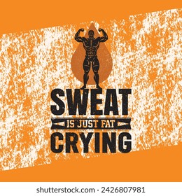 Sweat Is Just Fat Crying. Inspiring Creative Motivation Quote Poster. Vector Typography Banner Design Concept On Grunge Texture Rough Background