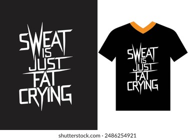 Sweat is just fat crying, typography t-shirts design vector illustrations. Fitness and Sports quote