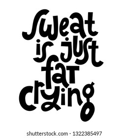 Sweat is just fat crying. Vector quote lettering about workout, fitness, inspiration to lose weight. Hand written typography slogan for social media, card, banner, textile prints, sticker, poster.