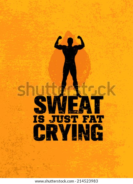 Sweat Is Just Fat Crying. Workout and Fitness Motivation Quote. Creative Vector Typography Grunge Poster Concept