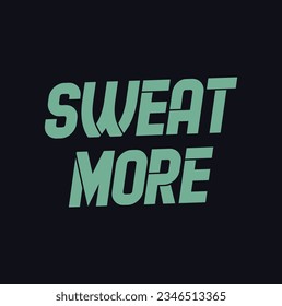sweat more text on black background.