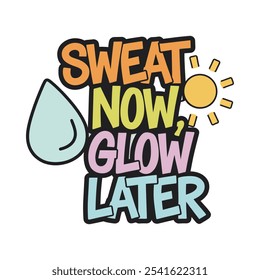 Sweat Now Glow Later Typography T-Shirt Design with Water Drop and Sun Icon